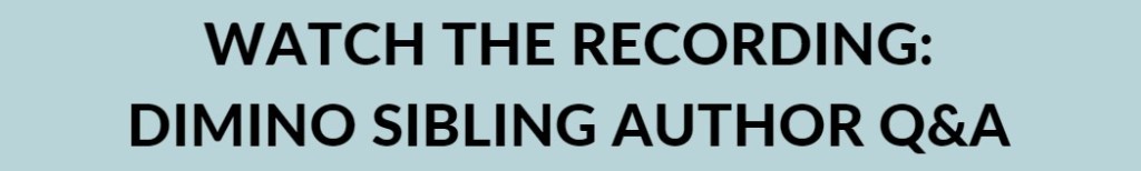 Watch the recording: Dimino sibling author Q&A